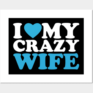 I Love My Crazy Wife Posters and Art